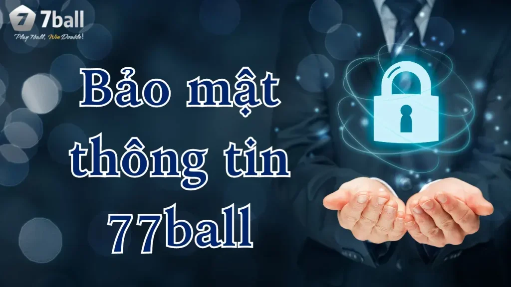 Lợi ích quan trọng của bảo mật thông tin 77ball