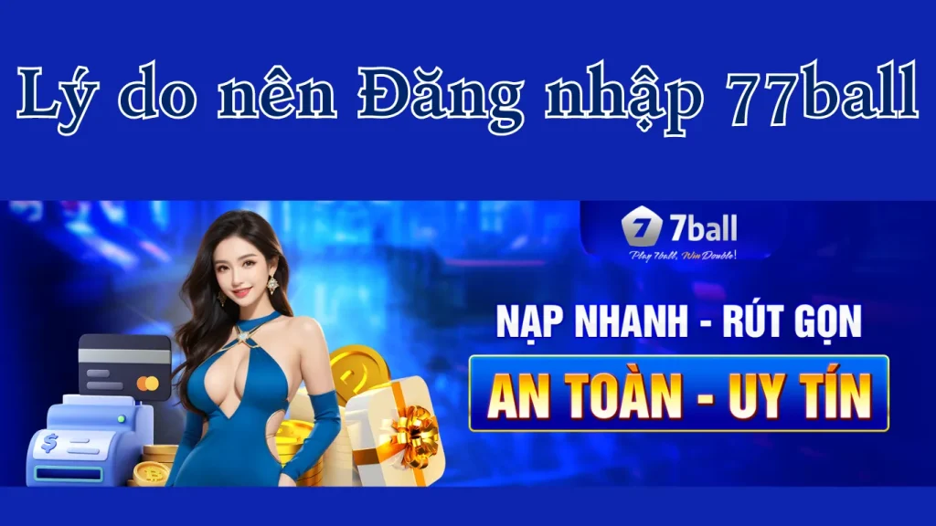 Lý do nên Đăng nhập 77ball