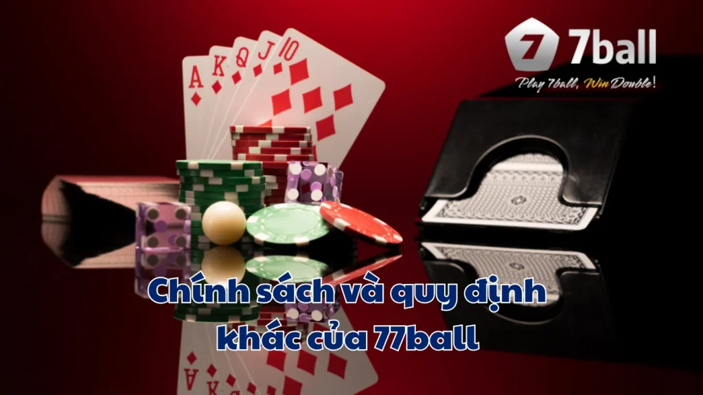 Chính sách và quy định nhà cái 77ball