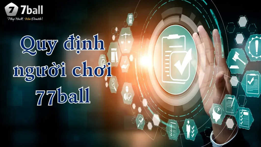 Các quy định người chơi khác tại 77ball