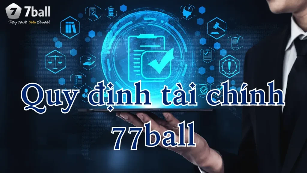 Quy định người chơi về tài chính tại 77ball