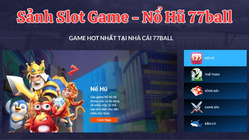 Slot game với những siêu phẩm nổ hũ, bắn cá